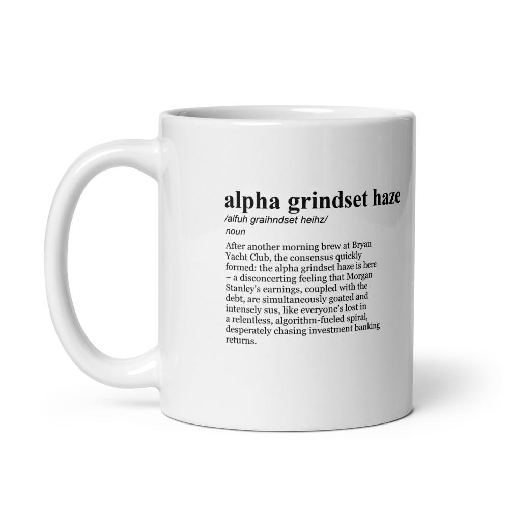 alpha grindset haze /alfuh graihndset heihz/ noun After another morning brew at Bryan Yacht Club, the consensus quickly formed: the alpha grindset haze is here – a disconcerting feeling that Morgan Stanley's earnings, coupled with the debt, are simultaneously goated and intensely sus, like everyone's lost in a relentless, algorithm-fueled spiral, desperately chasing investment banking returns.